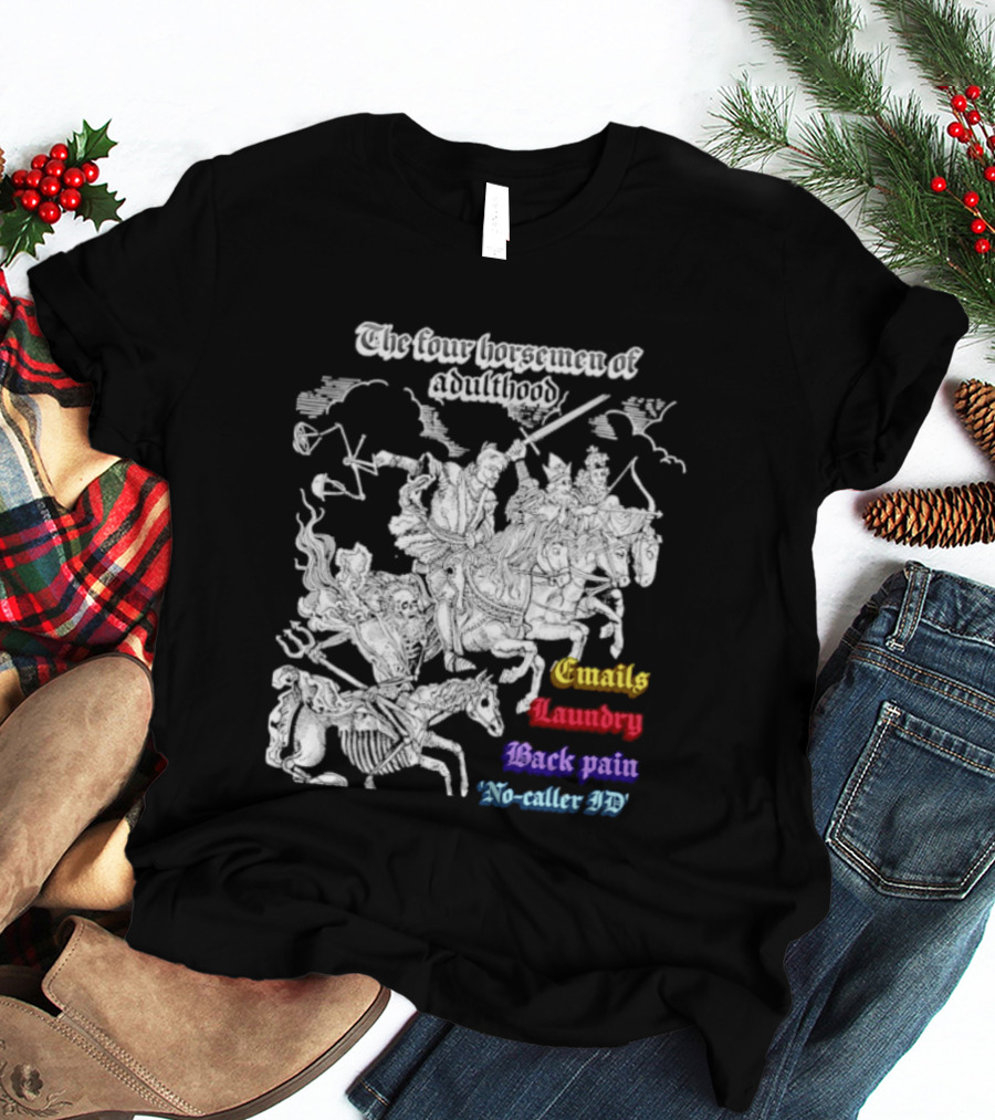 The Four Horsemen Of Adulthood Emails Laundry Back Pain No Caller ID T-Shirt
