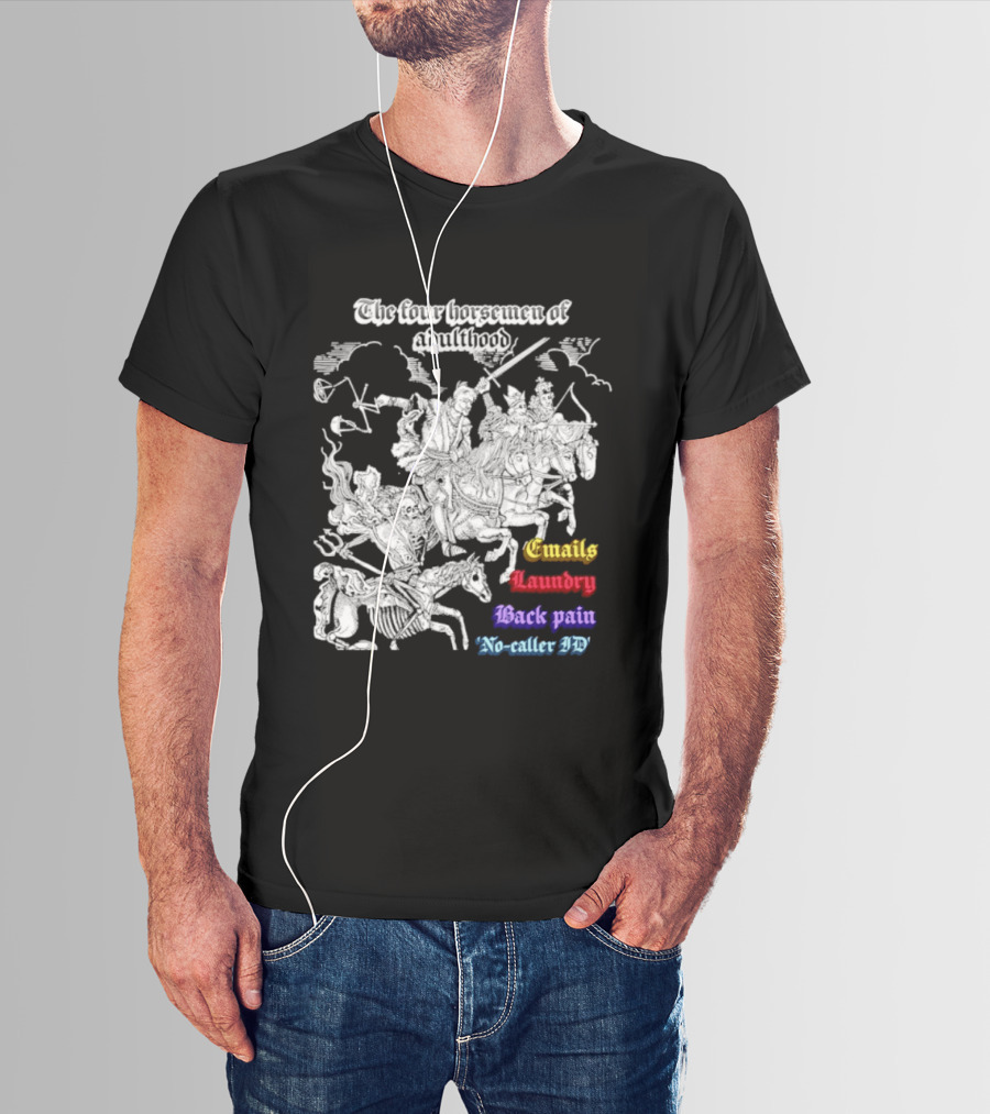 The Four Horsemen Of Adulthood Emails Laundry Back Pain No Caller ID T-Shirt