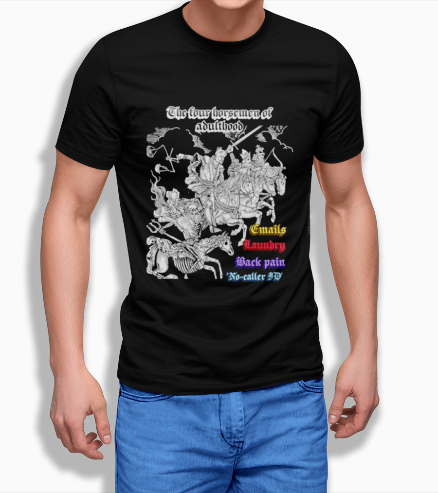 The Four Horsemen Of Adulthood Emails Laundry Back Pain No Caller ID T-Shirt