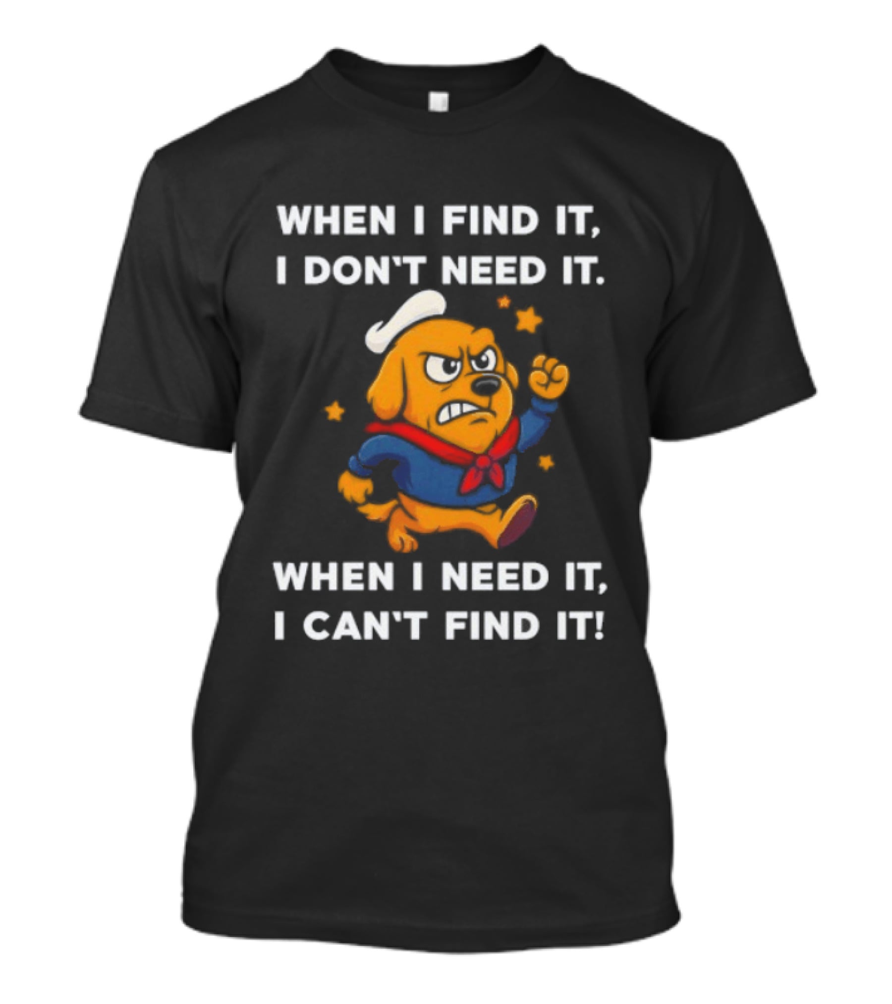When I Find It I Don't Need It When I Need It I Can't Find It Dog Cartoon Sailor Outfit T-Shirt
