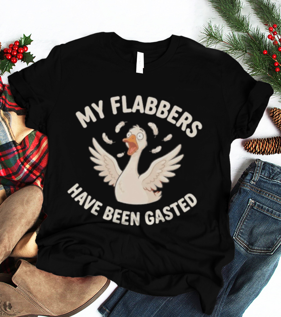 My Flabbers Have Been Gasted Goose Reaction T-Shirt