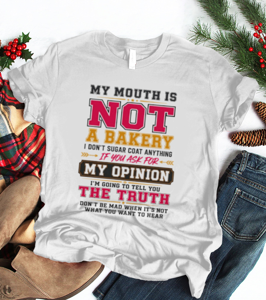 My Mouth Is Not A Bakery I Don’t Sugar Coat Anything Truth T-Shirt