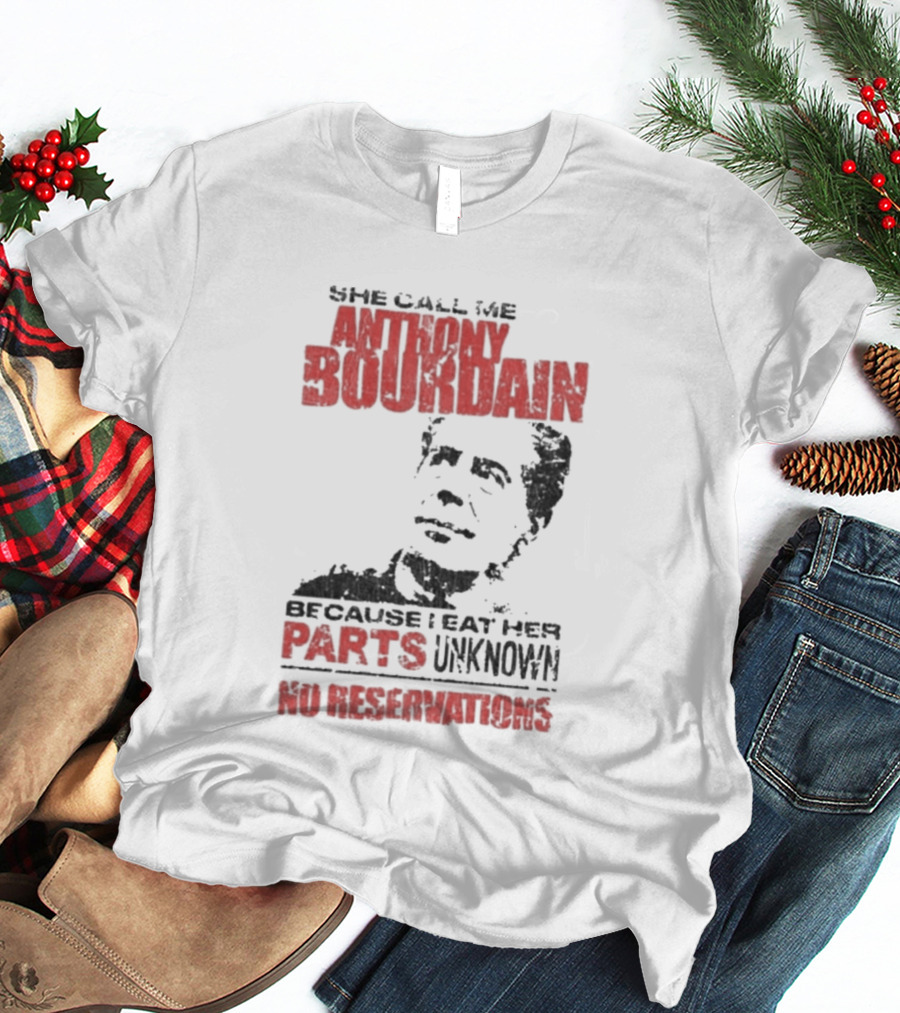 She Call Me Anthony Bourdain Parts Unknown No Reservations Distressed T-Shirt