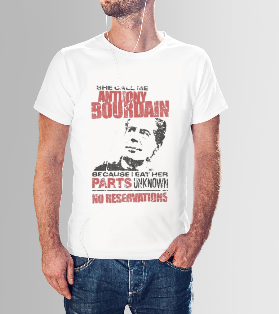 She Call Me Anthony Bourdain Parts Unknown No Reservations Distressed T-Shirt
