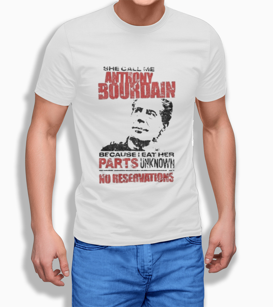 She Call Me Anthony Bourdain Parts Unknown No Reservations Distressed T-Shirt