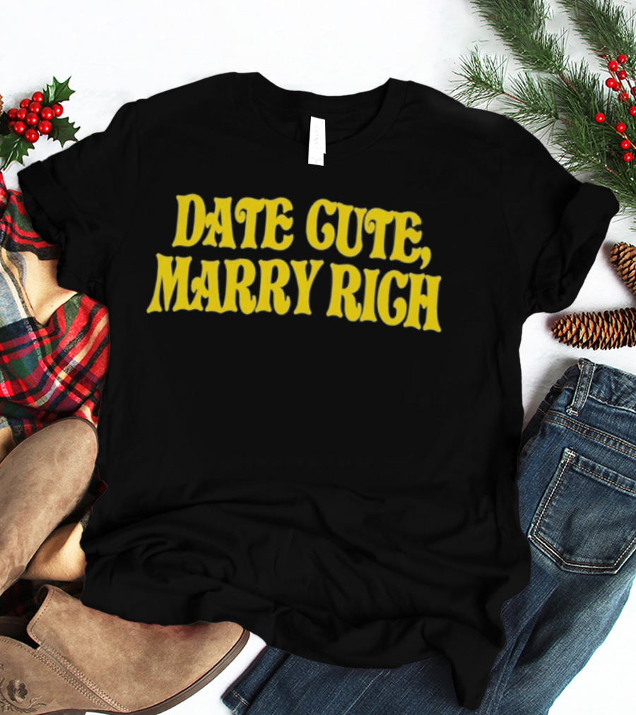 Date Cute Marry Rich Dating Advice T-Shirt