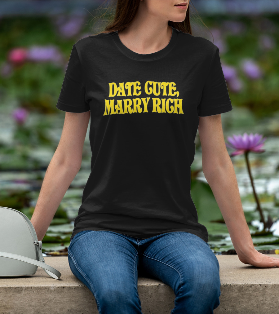 Date Cute Marry Rich Dating Advice T-Shirt
