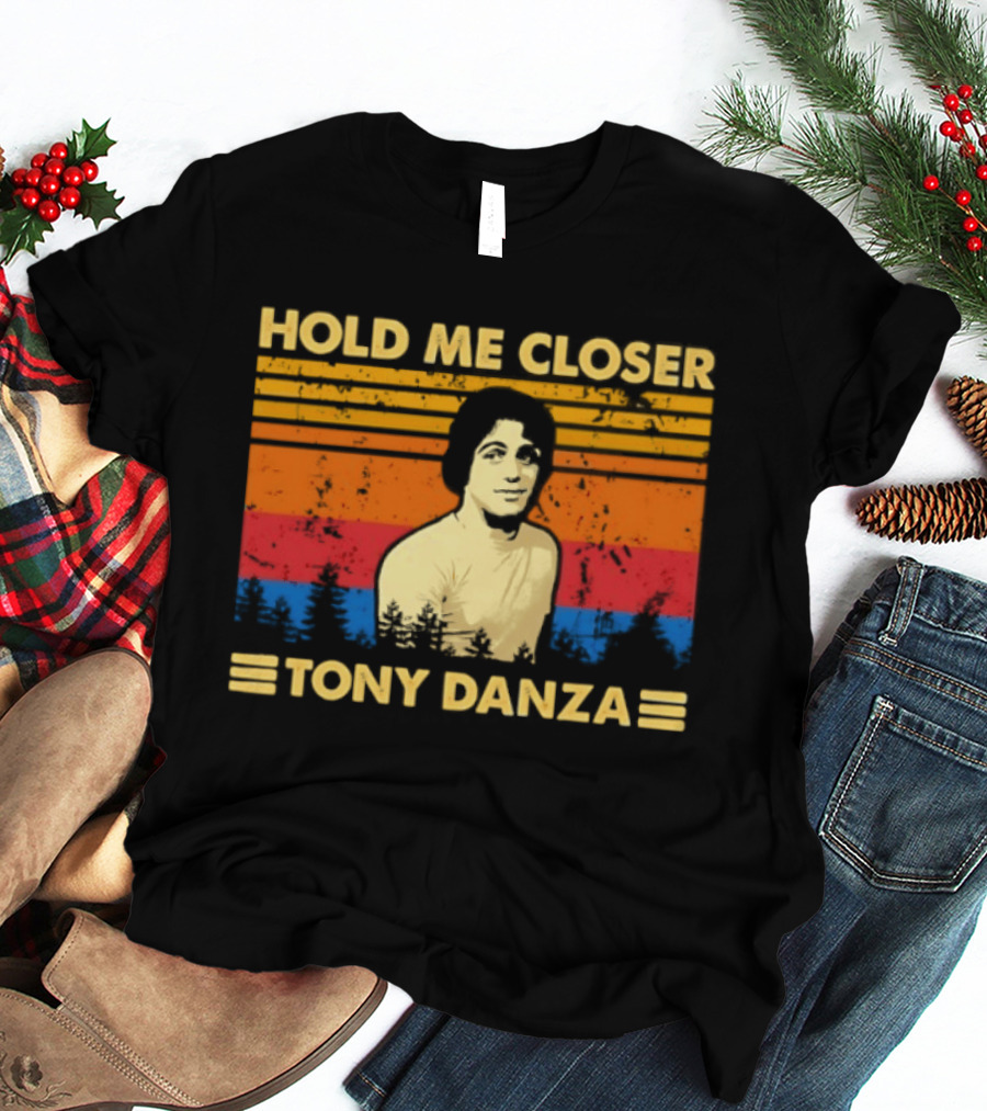 Hold Me Closer Tony Danza Retro Vibes T-Shirt