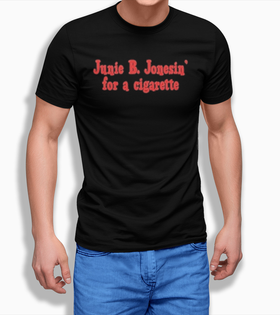 Junie B. Jonesin For A Cigarette T-Shirt