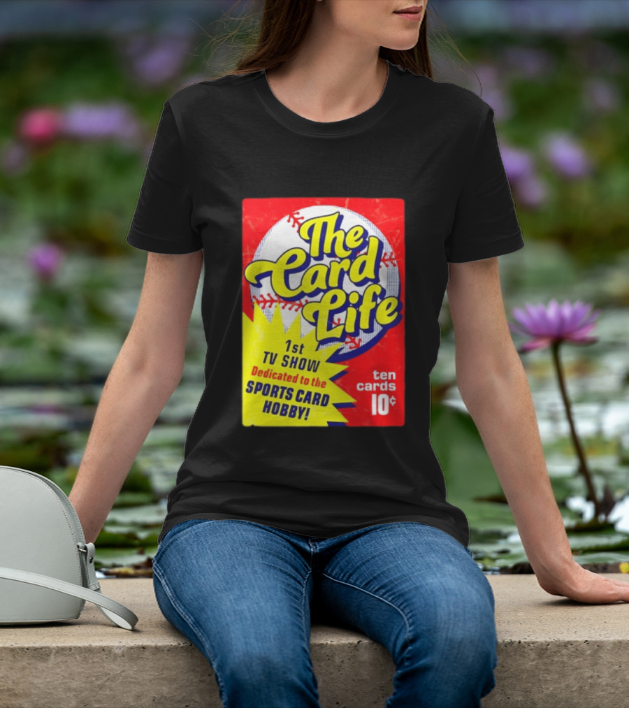 The Card Life 1st TV Show Dedicated To The Sports Card Hobby Ten Cards 10¢ T-Shirt