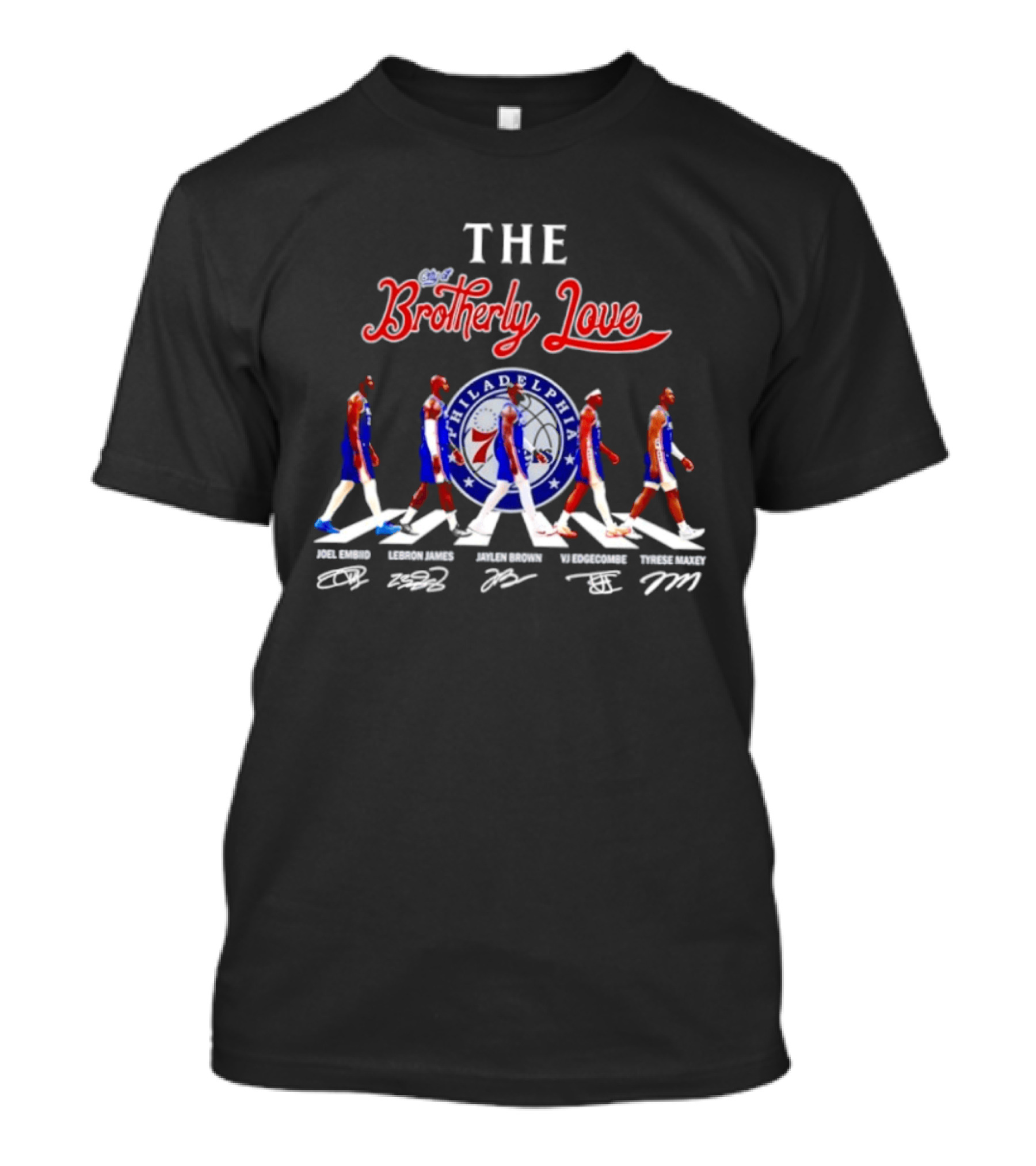 The City Of Brotherly Love Philadelphia 76ers Joel Embiid LeBron James Jaylen Brown VJ Edgecombe Tyrese Maxey Signatures T-Shirt