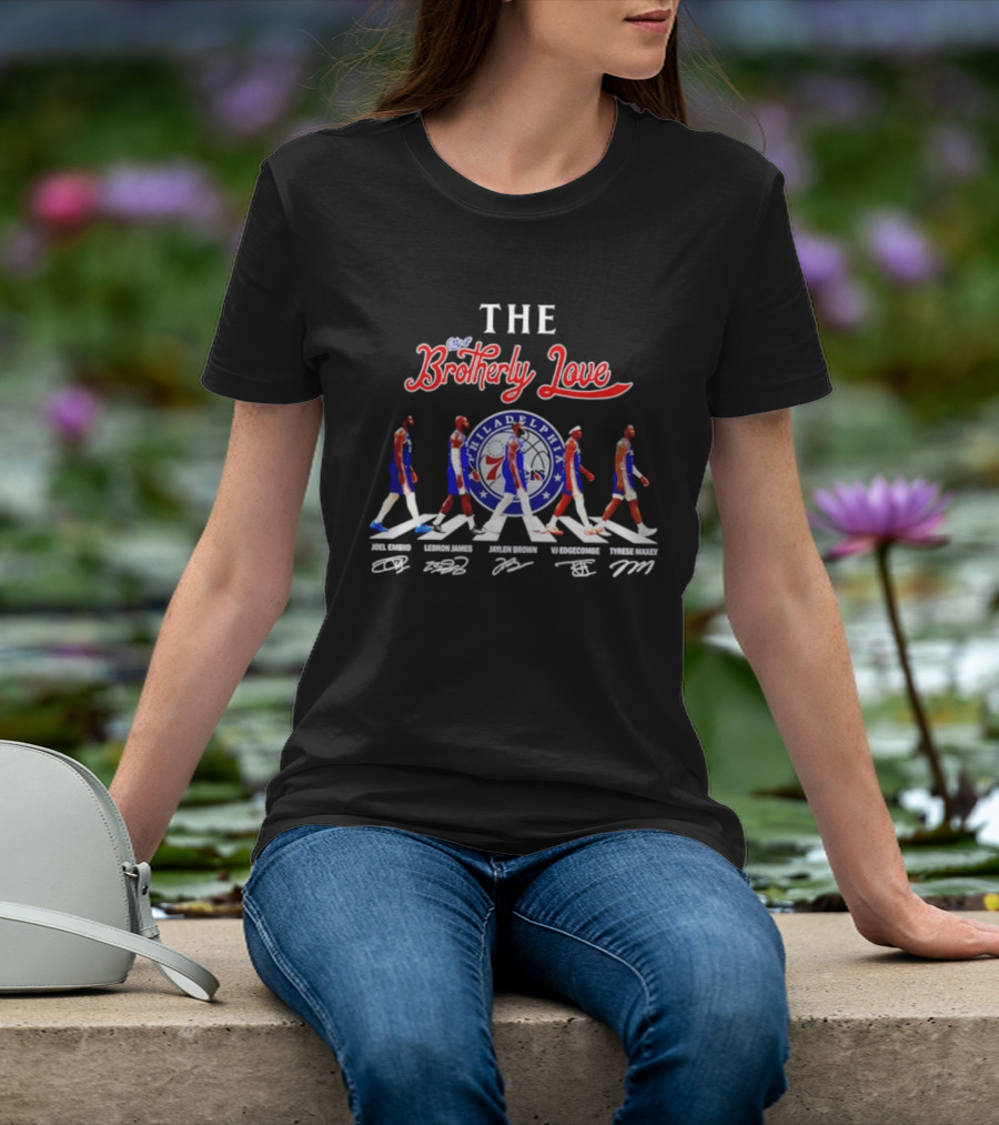 The City Of Brotherly Love Philadelphia 76ers Joel Embiid LeBron James Jaylen Brown VJ Edgecombe Tyrese Maxey Signatures T-Shirt