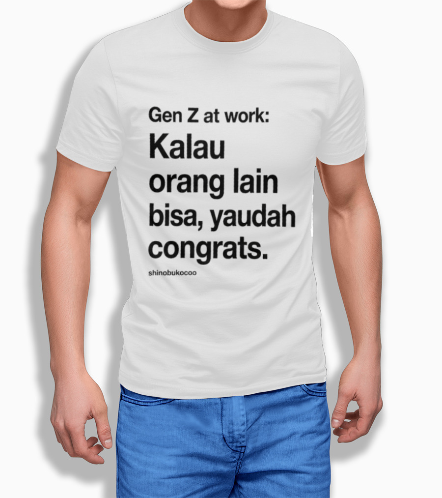 Gen Z At Work Kalau Orang Lain Bisa Yaudah Congrats Viral TikTok Trend "#kitalulussemua T-Shirt