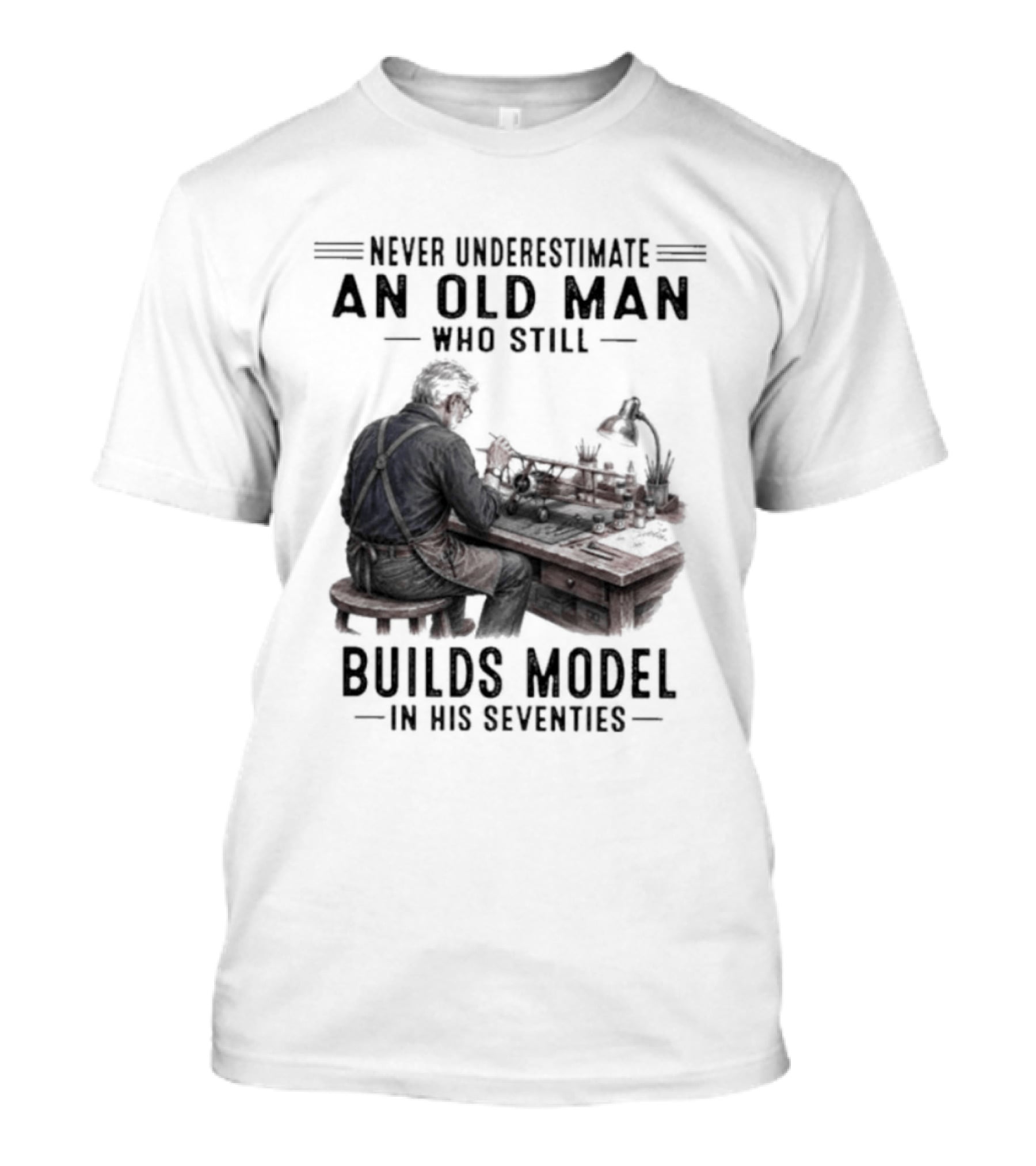 Never Underestimate An Old Man Who Still Builds Model In His Seventies T-Shirt