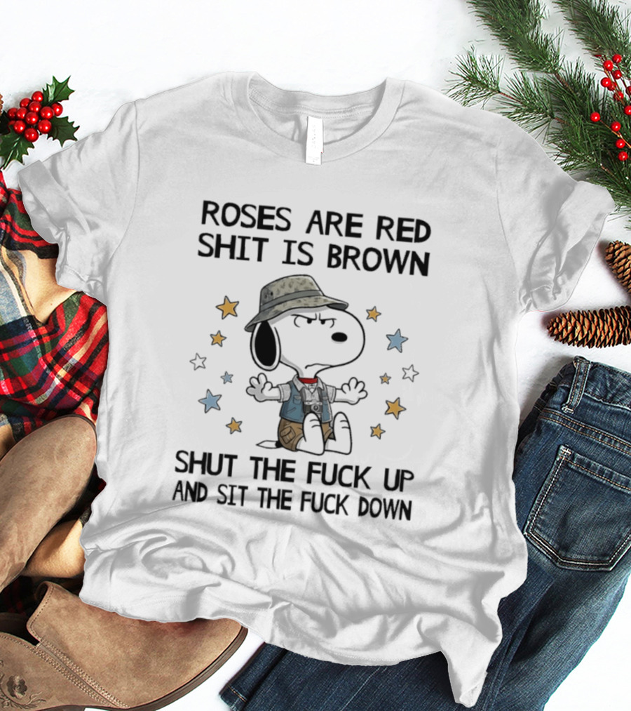 Snoopy Roses Are Red Shut The Fuck Up And Sit The Fuck Down T-Shirt