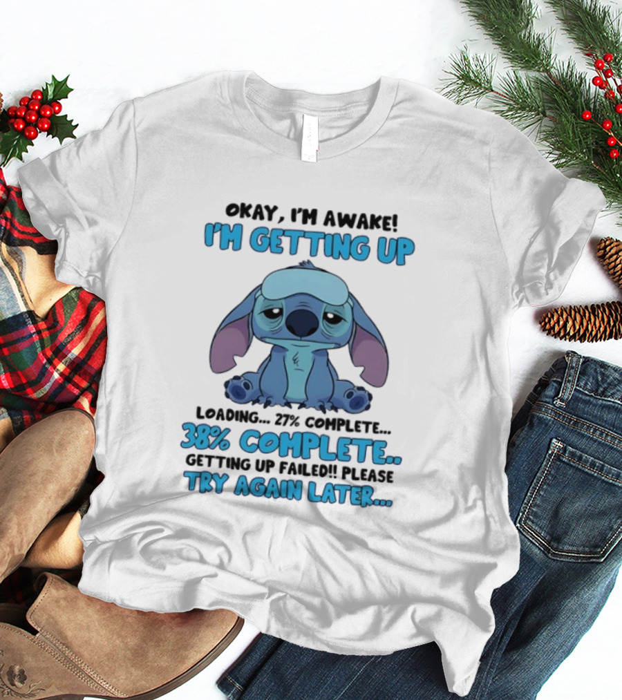 Okay I'm Awake I'm Getting Up Loading 37% 38% Complete Getting Up Failed Please Try Again Later T-Shirt