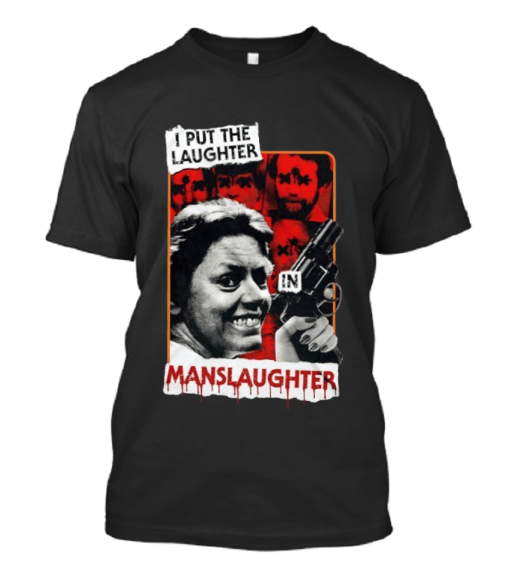 I Put The Laughter In Manslaughter Aileen Wuornos T-Shirt