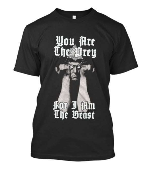 You Are The Prey For I Am The Beast Aleister Crowley T-Shirt