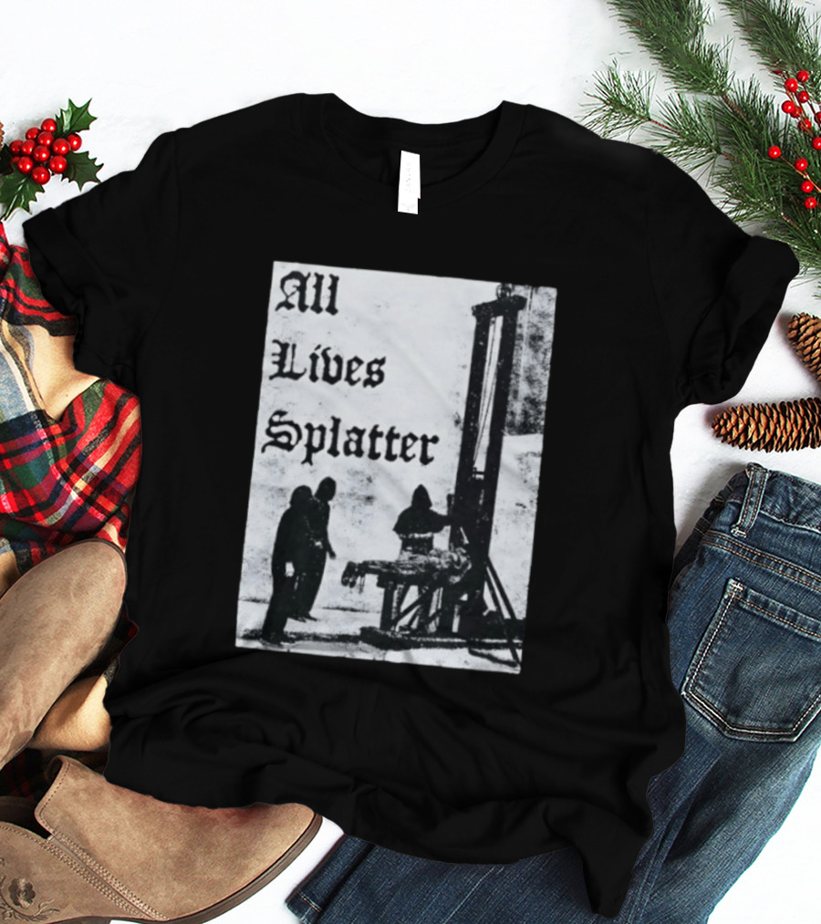 All Lives Splatter Guillotine Historic T-Shirt