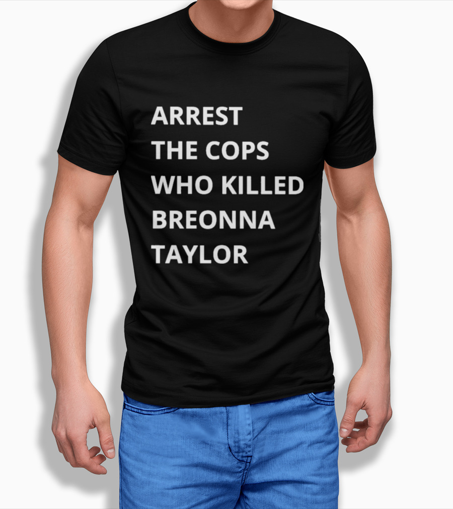 Arrest The Cops Who Killed Breonna Taylor T-Shirt