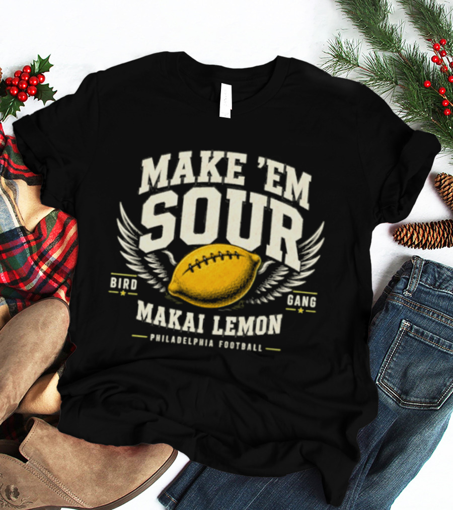 Make Em Sour Makai Lemon Bird Gang Philadelphia Football T-Shirt