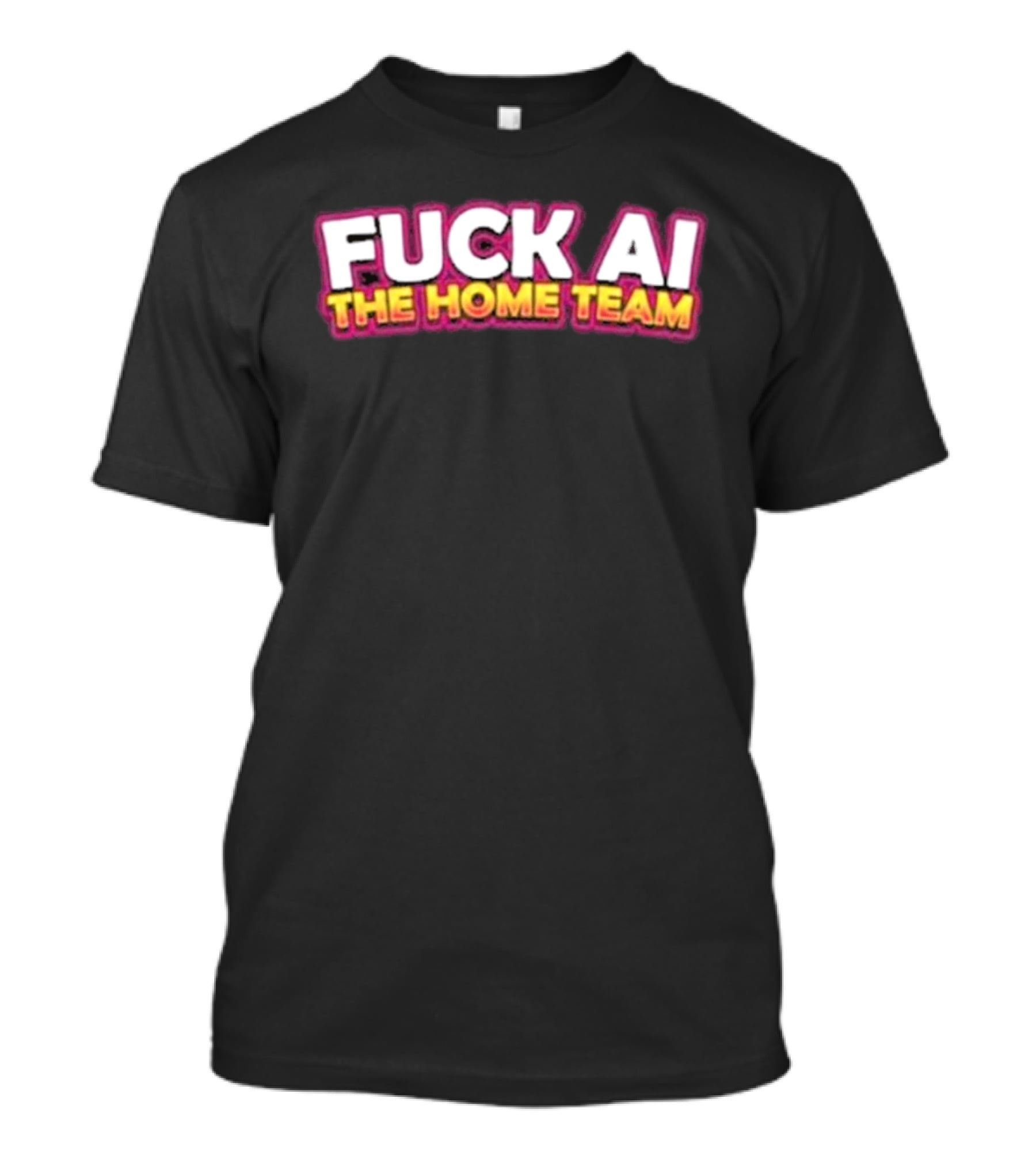 F**k AI The Home Team T-Shirt