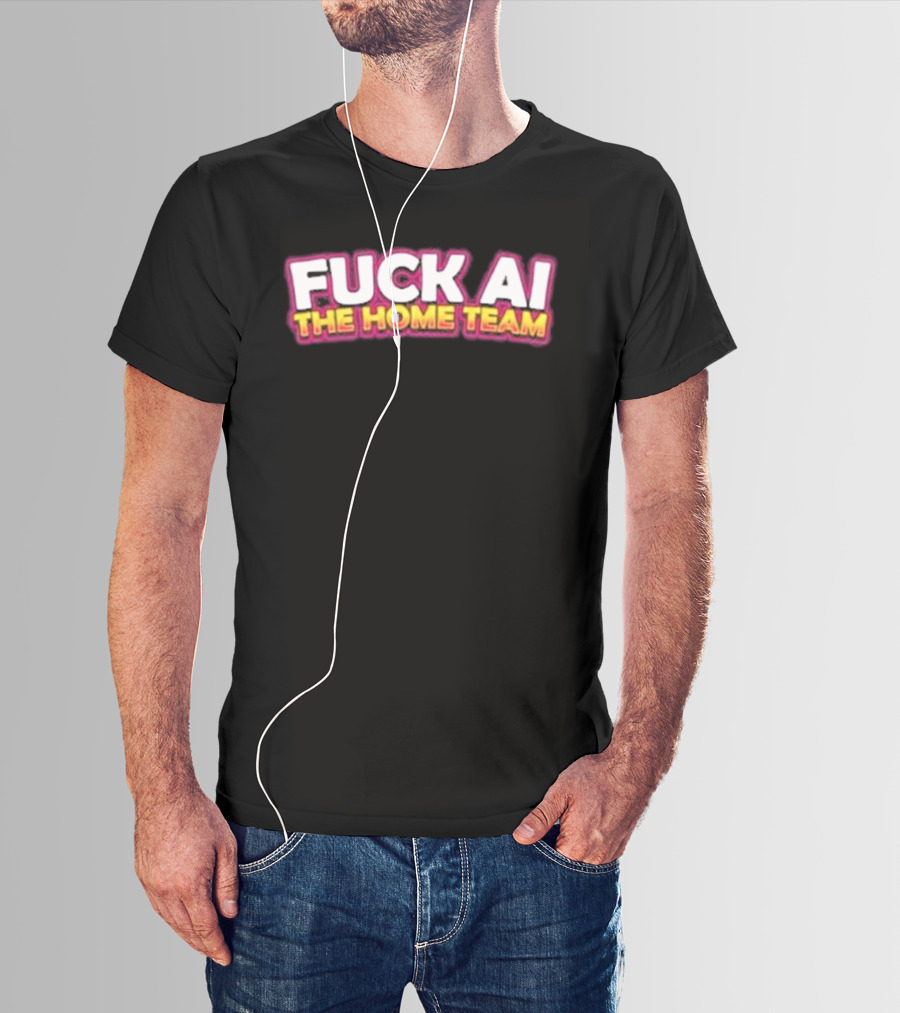 F**k AI The Home Team T-Shirt