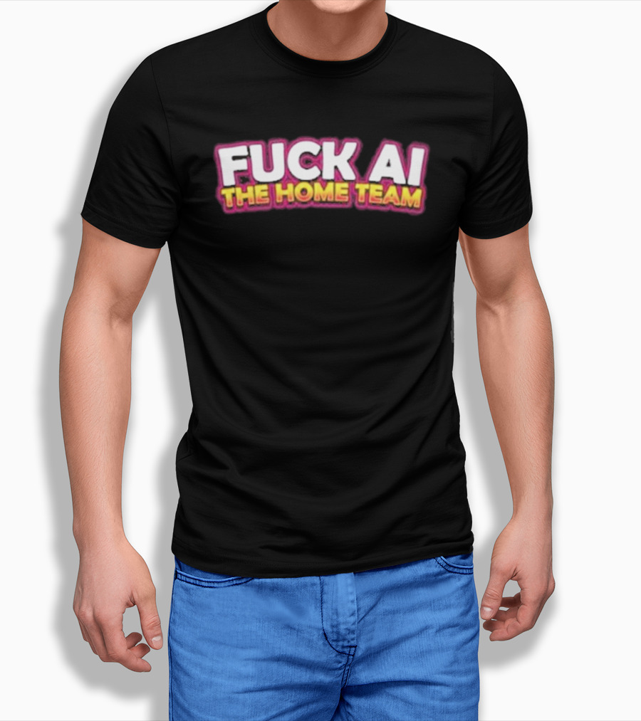 F**k AI The Home Team T-Shirt
