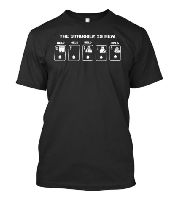 The Struggle Is Real Hold Poker Playing Cards Aces Spades T-Shirt