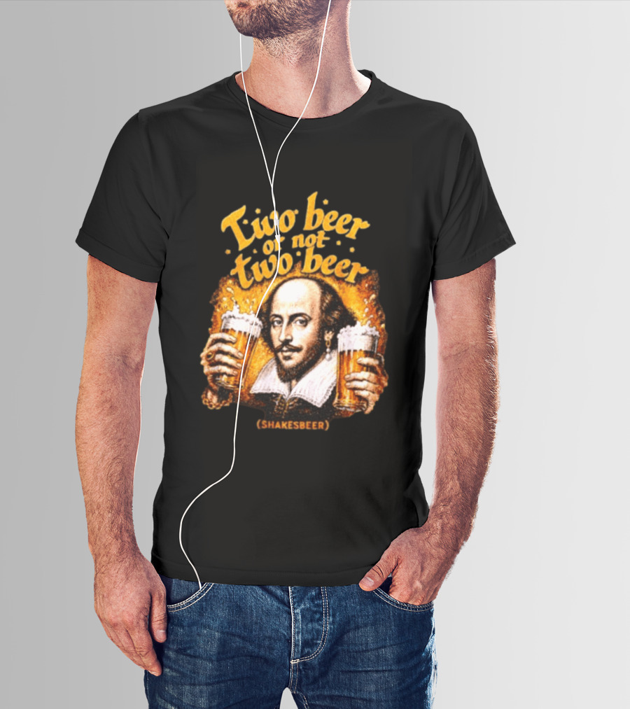 William Shakespeare Two Beer Or Not Two Beer Shakesbeer T-Shirt