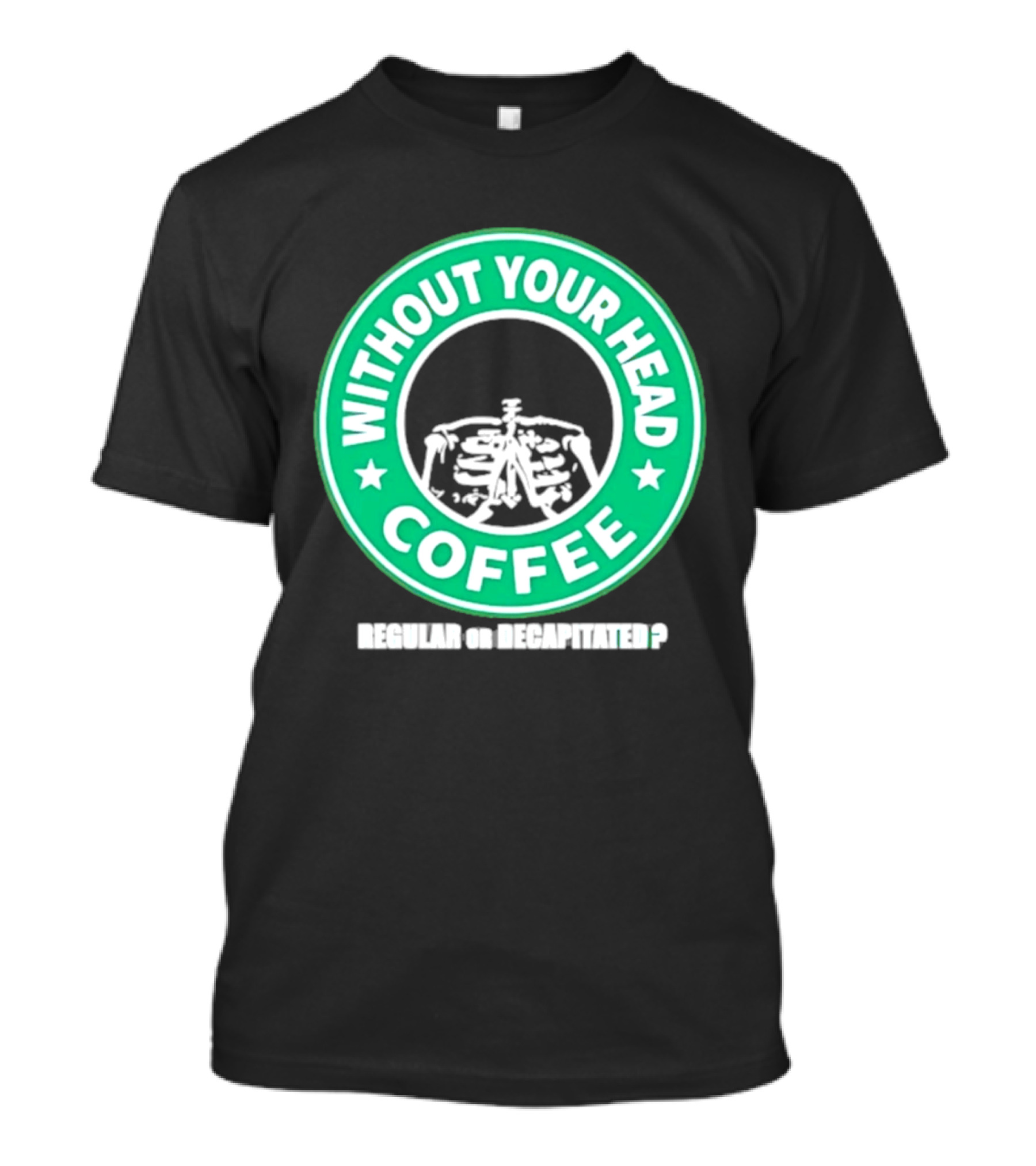 Without Your Head Coffee Skeleton Starbucks T-Shirt