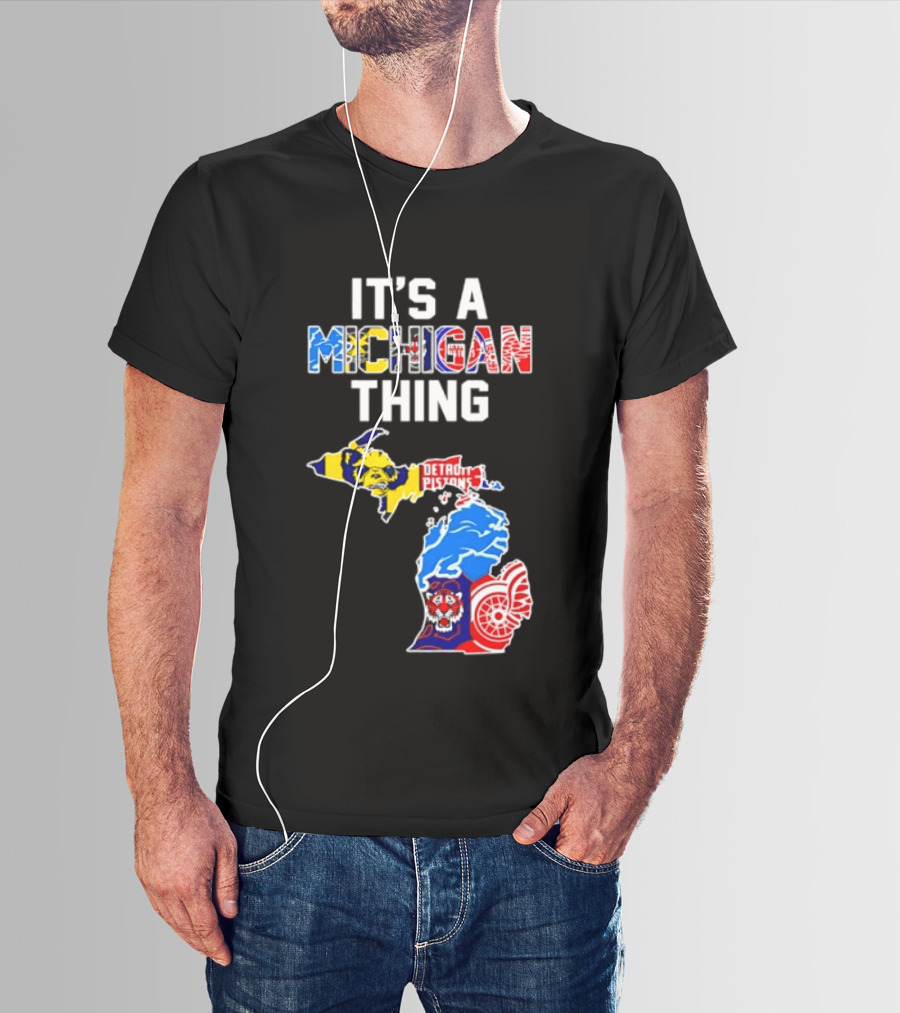 It's A Michigan Thing Detroit Pistons Lions Tigers Red Wings T-Shirt