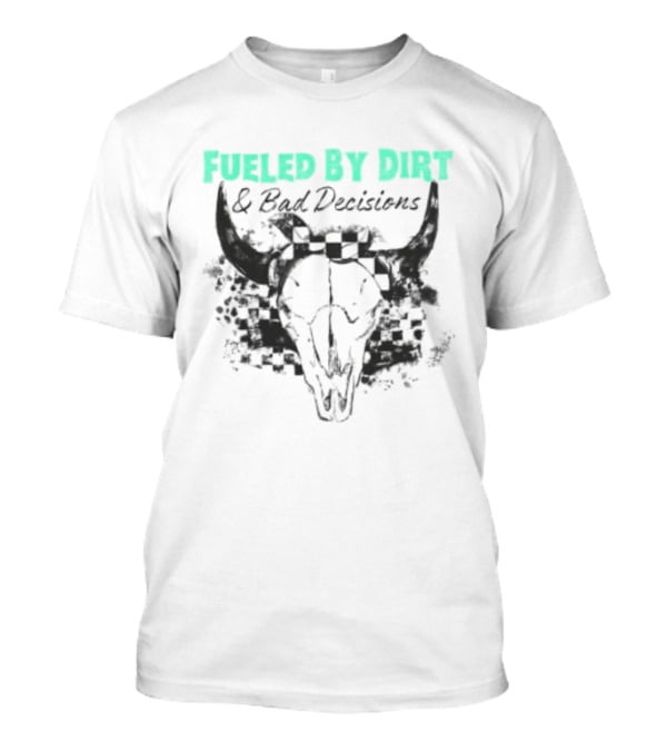 Fueled By Dirt And Bad Decisions Bull Skull Grunge T-Shirt