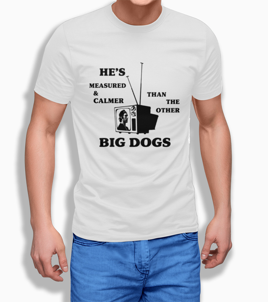 He's Measured And Calmer Than The Other Big Dogs TV Antenna T-Shirt