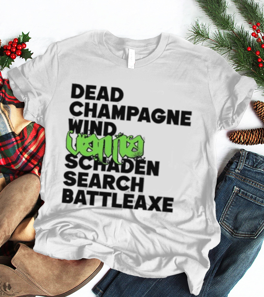 Dead Champagne Wind Vanna Schaden Search Battleaxe T-Shirt