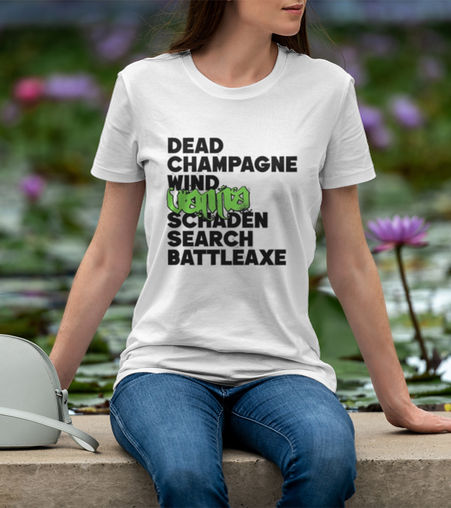 Dead Champagne Wind Vanna Schaden Search Battleaxe T-Shirt