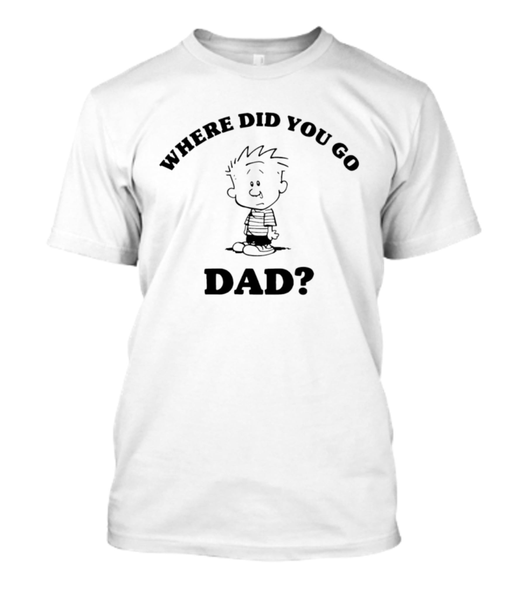 Where Did You Go Dad Calvin Comic Strip T-Shirt