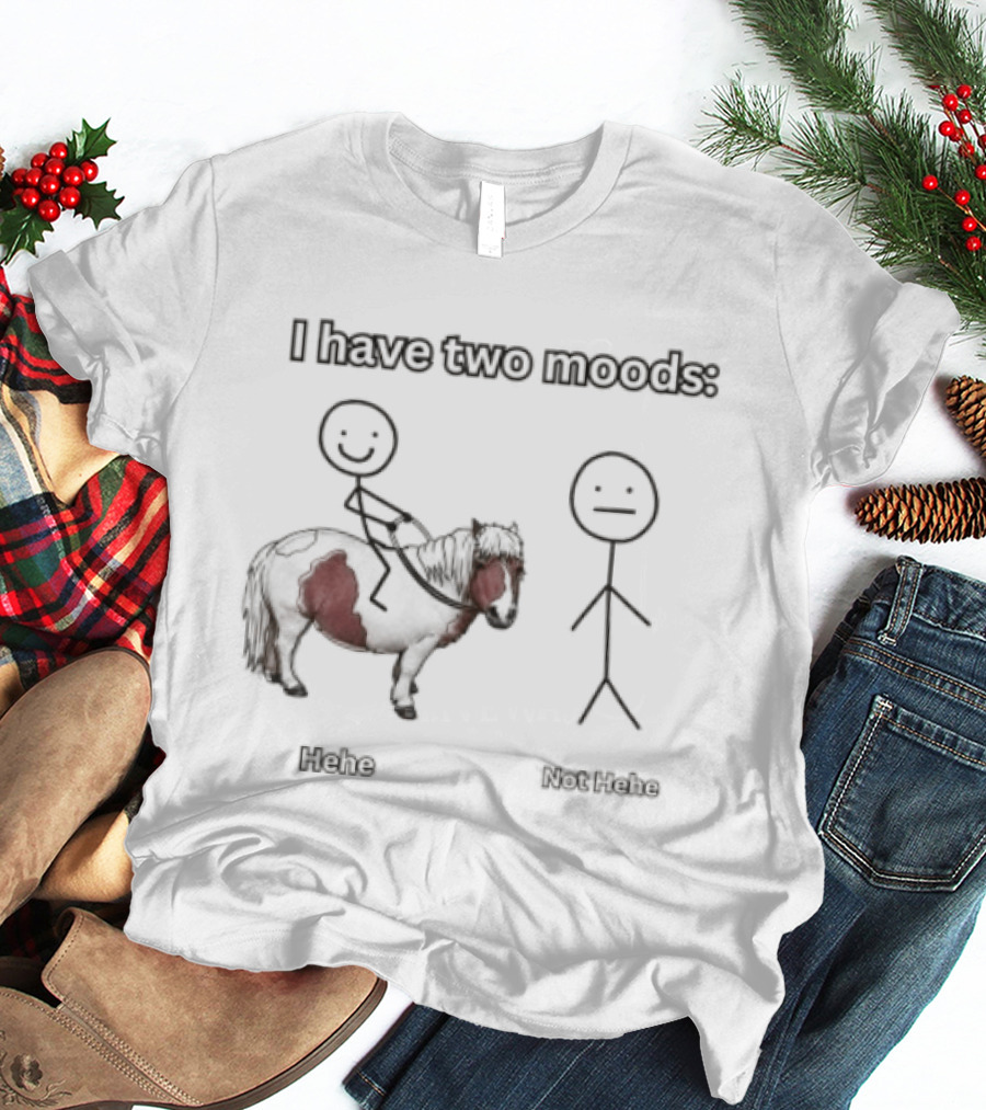 I Have Two Moods Hehe Not Hehe Stick Figure Pony Riding T-Shirt