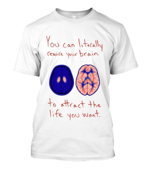 You Can Literally Rewire Your Brain To Attract The Life You Want With Illustrated Brain T-Shirt