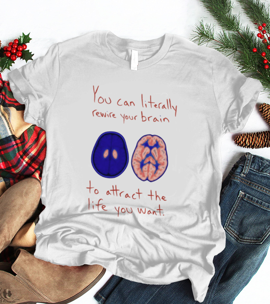 You Can Literally Rewire Your Brain To Attract The Life You Want With Illustrated Brain T-Shirt
