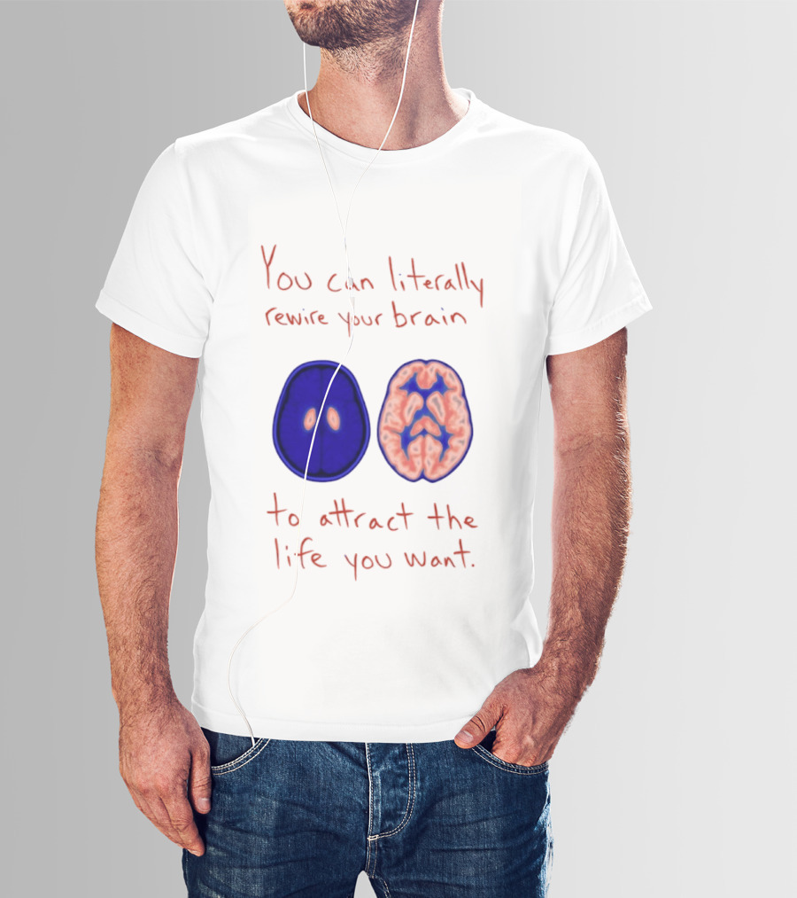 You Can Literally Rewire Your Brain To Attract The Life You Want With Illustrated Brain T-Shirt