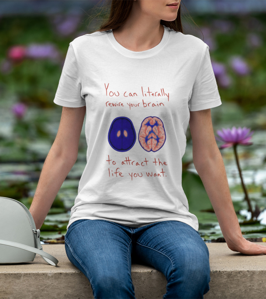 You Can Literally Rewire Your Brain To Attract The Life You Want With Illustrated Brain T-Shirt
