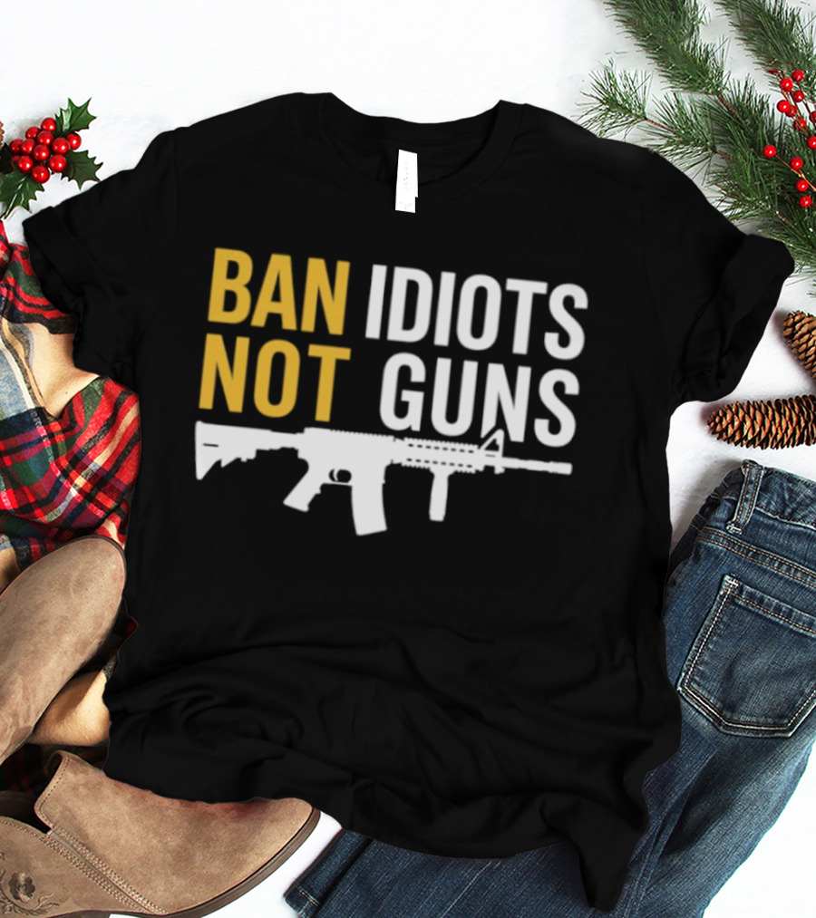 Ban Idiots Not Guns Second Amendment Rights Rifle T-Shirt