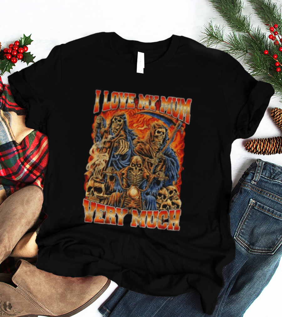 I Love My Mum Very Much Grim Reaper Biker Skeletons T-Shirt