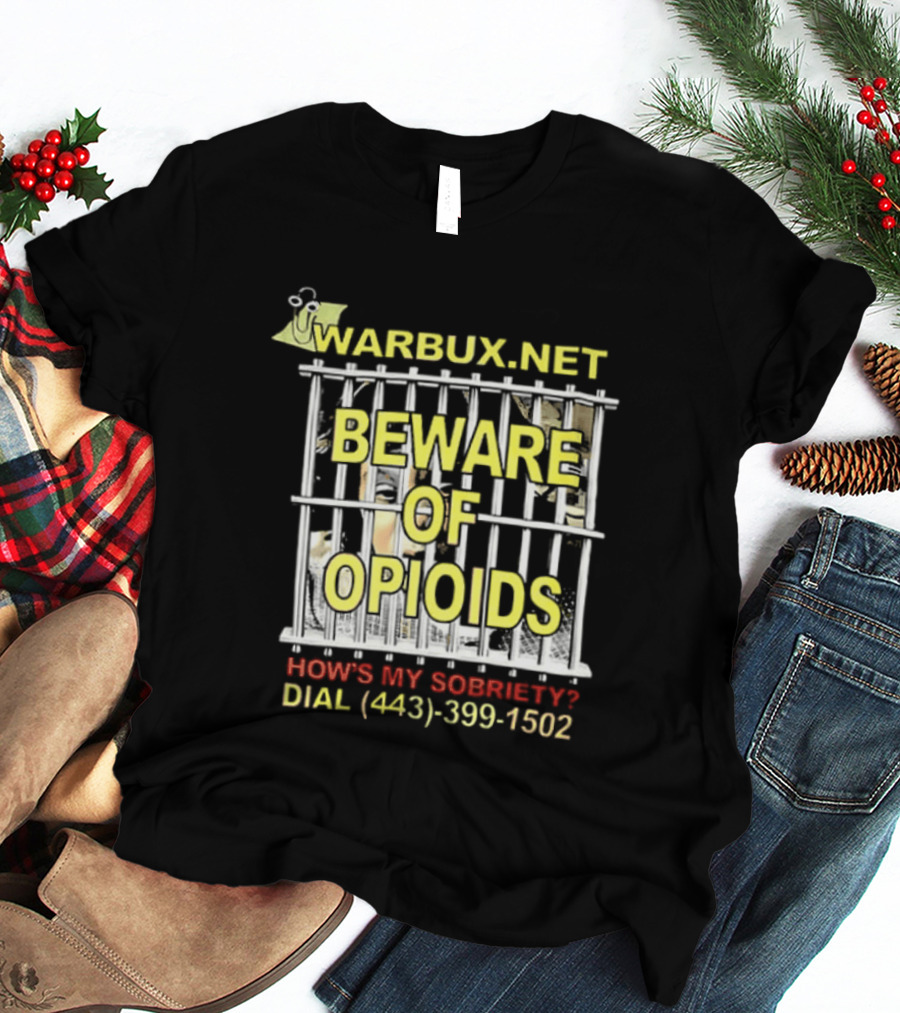 Beware Of Opioids Warbux.net How's My Sobriety Dial (443) 399 1502 T-Shirt
