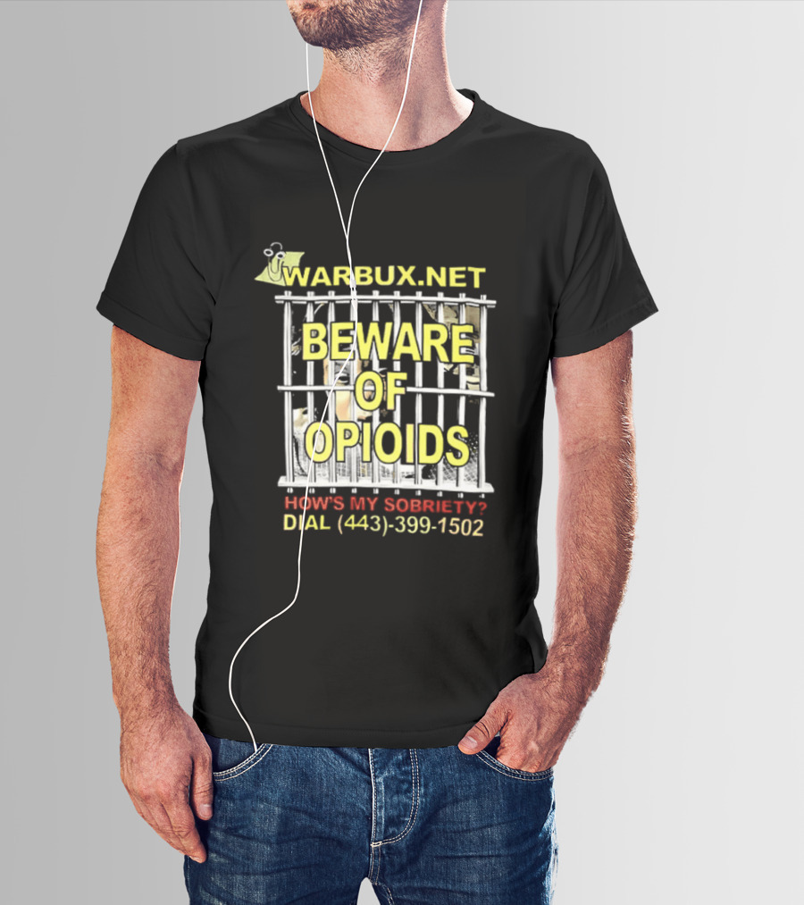 Beware Of Opioids Warbux.net How's My Sobriety Dial (443) 399 1502 T-Shirt