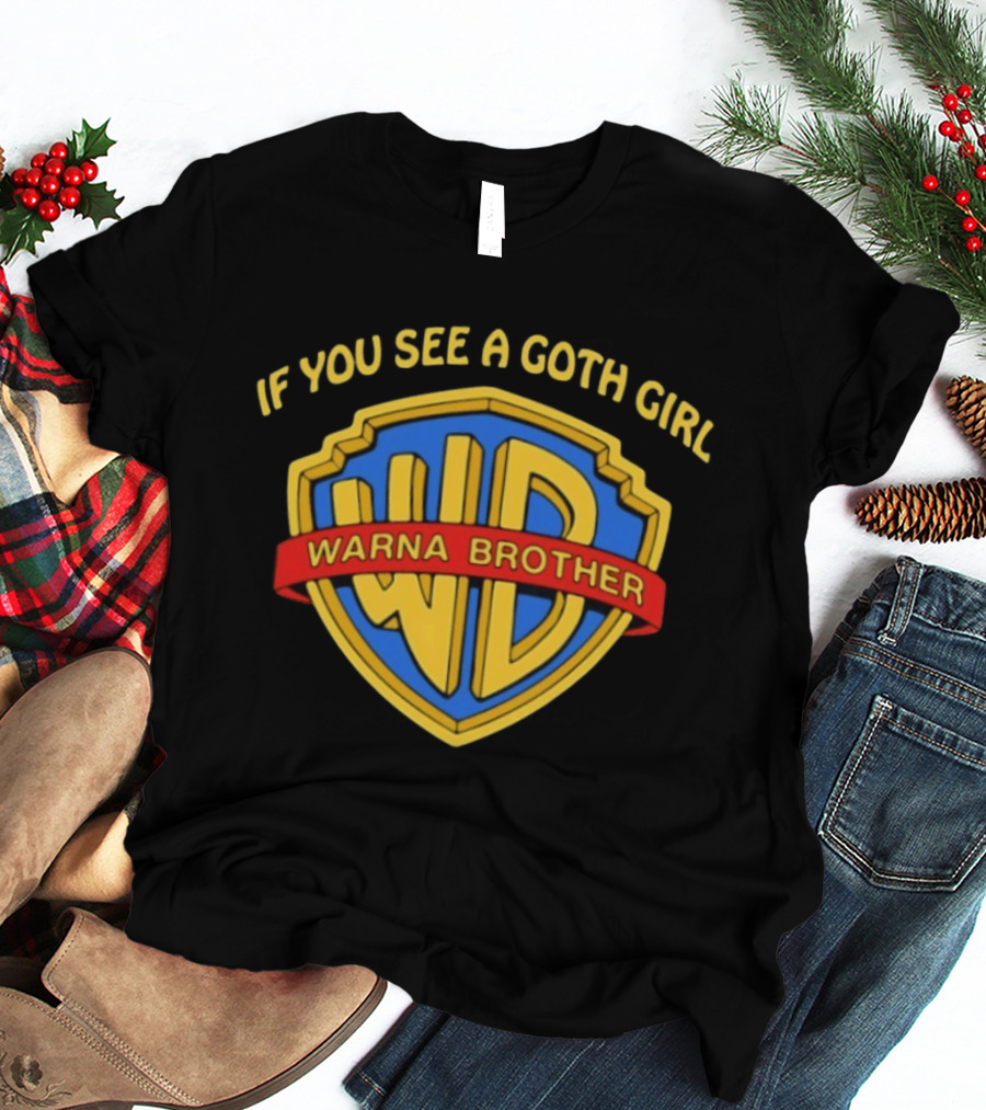 If You See A Goth Girl Warna Brother WD T-Shirt
