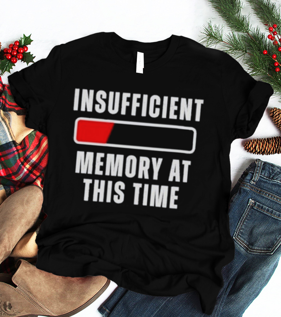 Insufficient Memory At This Time Low Battery Computer Humor T-Shirt