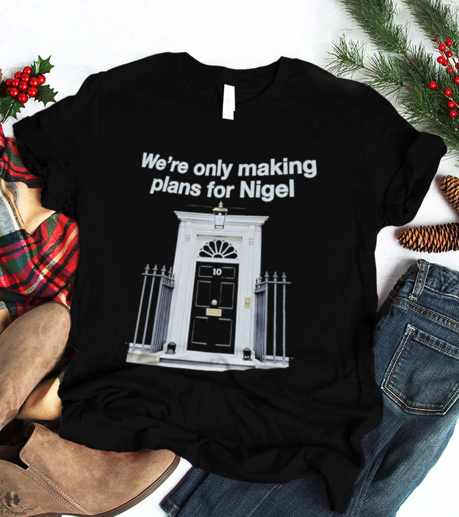We're Only Making Plans For Nigel 10 Downing Street Door T-Shirt