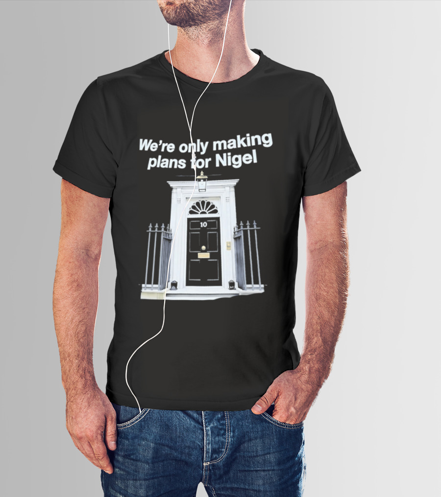 We're Only Making Plans For Nigel 10 Downing Street Door T-Shirt